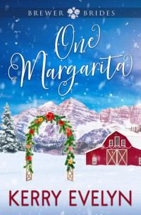 Kerry Evelyn — One Margarita: A Sweet Small-Town Grumpy-Sunshine Enemies-to-More Christmas Romance (Brewer Brides Book 1)