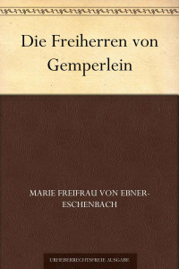 Ebner-Eschenbach, Marie Freifrau von — Die Freiherren von Gemperlein