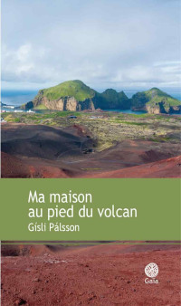 Gísli Pálsson — Ma maison au pied du volcan