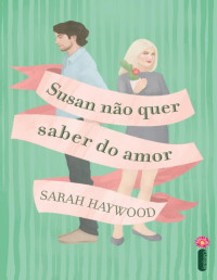 Sarah Haywood — Susan não quer saber do amor