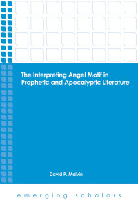 Melvin, David P., Project Muse., Project Muse — The Interpreting Angel Motif in Prophetic and Apocalyptic Literature