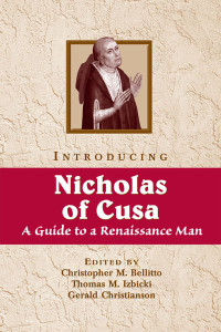 Christopher M. Bellitto;Thomas M. Izbicki;Gerald Christianson; & Thomas M. Izbicki & Gerald Christianson — Introducing Nicholas of Cusa: A Guide to a Renaissance Man