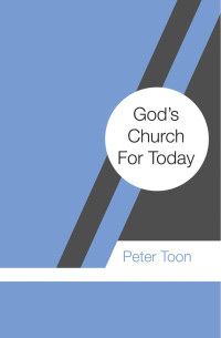 Peter Toon; — God's Church For Today