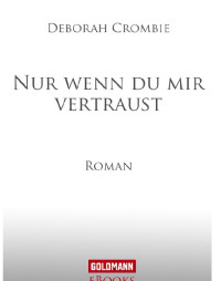 Deborah Crombie — Nur wenn du mir vertraust - Crombie, D: Nur wenn du mir vertraust - Now May You Weep