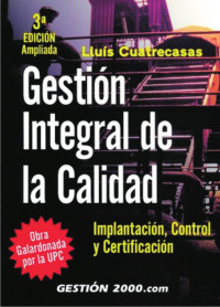 Lluis Cuatrecasas Arbós — GESTIÃ³N INTEGRAL DE LA CALIDAD: IMPLANTACIÃ³N, CONTROL Y CERTIFICACIÃ³N (3A. ED.)