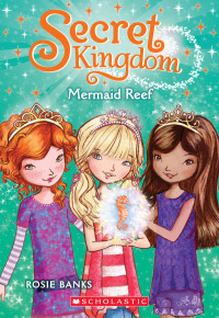 Banks, Rosie — [Secret Kingdom 04] • Mermaid Reef