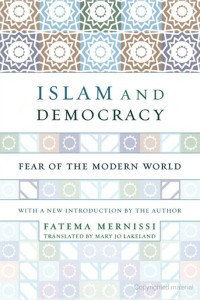 Mernissi, Fatima & Lakeland, Mary Jo — Islam and Democracy · Fear of the Modern World