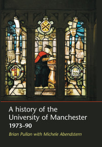 Brian Pullan;Michele Abendstern; — A History of the University of Manchester, 197390