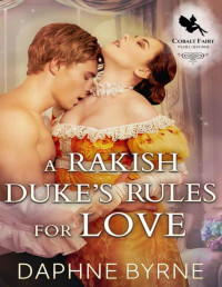 Daphne Byrne — A Rakish Duke's Rules for Love: A Steamy Historical Regency Romance Novel