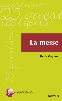 Denis Gagnon [Gagnon, Denis] — La messe