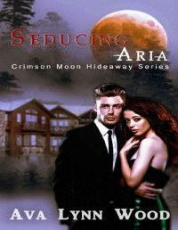 Ava Wood & Crimson Moon Hideaway — Crimson Moon Hideaway: Seducing Aria