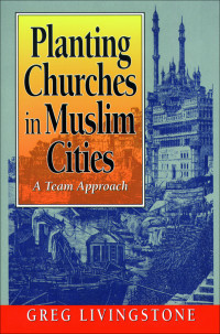 Livingstone, Gregory; — Planting Churches in Muslim Cities