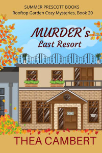 Cambert, Thea — Murder’s Last Resort: Rooftop Garden Cozy Mysteries, Book 20