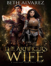 Beth Alvarez — The Artificer's Wife: A Fantasy Romance Tale (Artisan Magic Book 3)