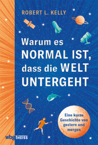 Robert Kelly; — Warum es normal ist, dass die Welt untergeht