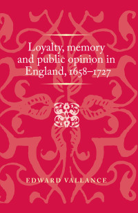 Vallance, Edward; — Loyalty, Memory and Public Opinion in England, 16581727