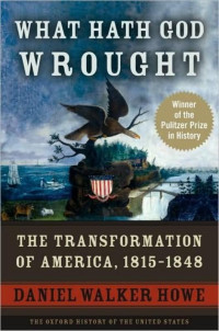 Daniel Walker Howe — What Hath God Wrought: The Transformation of America, 1815-1848