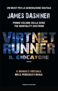 James Dashner — (The Mortality Doctrine 01) VirtNet Runner – Il giocatore