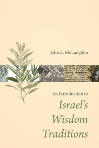 John L. McLaughlin — An Introduction to Israel's Wisdom Traditions