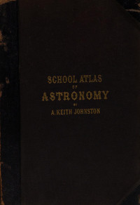 Keith Johnston, Robert Grant — School Atlas of Astronomy