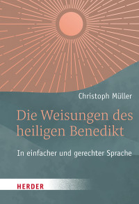 Christoph Mller; — Die Weisungen des heiligen Benedikt