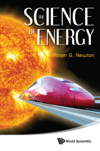 Newton, Roger G. — The Science of Energy