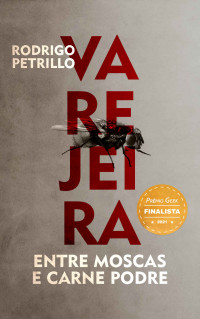 Rodrigo Petrillo — Varejeira: Entre Moscas e Carne Podre