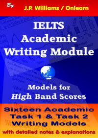 J.P. Williams — IELTS Academic Writing Module: Models for High Band Scores