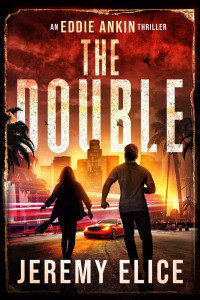 Jeremy Elice — The Double : Eddie Ankin, Mystery Crime Thriller Book 1 (The Eddie Ankin Crime Thrillers)