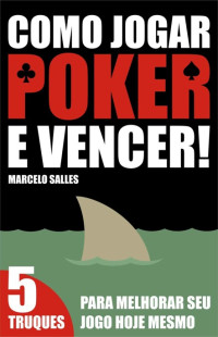 Marcelo Salles — Como Jogar Poker e Vencer!: 5 Truques para melhorar seu jogo hoje mesmo