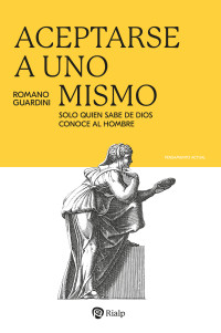 Romano Guardini; — Aceptarse a uno mismo