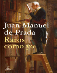 Juan Manuel de Prada — Raros como yo