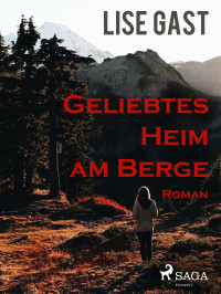 Gast, Lise — Geliebtes Heim am Berge