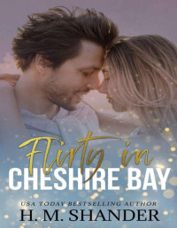 H.M. Shander — Flirty in Cheshire Bay (The Cheshire Bay series Book 10)