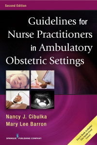 Nancy J. Cibulka, PhD, WHNP, FNP-BC, FAANP / Mary Lee Barron, PhD, APRN, FNP-BC, FAANP — Guidelines for Nurse Practitioners in Ambulatory Obstetric Settings, Second Edition