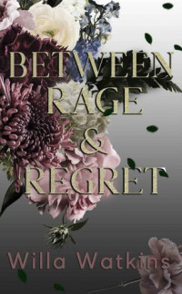 Willa Watkins — Between Rage & Regret: An Enemies-to-Lovers Romance (Rosavale Book 3)