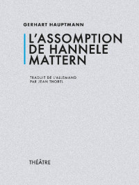 Gerhart Hauptmann — L’Assomption de Hannele Mattern