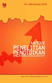 Drs. Didi Sudrajat, M.Pd. — Metode Penelitian Pendidikan dengan Pendekatan Kuatitatif