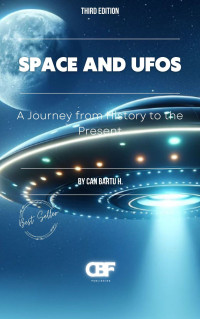 CAN BARTU H. — Space and UFOs: A Journey from History to the Present