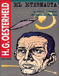 H. G. OESTERHELD — EL ETERNAUTA Y OTROS CUENTOS DE CIENCIA FICCION