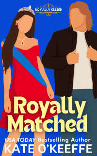 Kate O'Keeffe — Royally Matched: A Sweet Arranged Marriage RomCom (Royally Kissed Book 2)