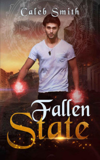 Caleb Smith [Smith, Caleb] — Fallen State: Book Three of the Nate Silver Saga