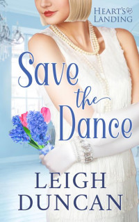 Leigh Duncan — Save The Dance (Heart's Landing Book 2)