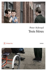 Peter Ackroyd — Trois frères