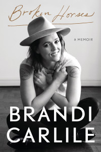Brandi Carlile — Broken Horses: A Memoir