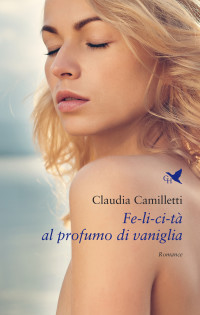 Claudia Camilletti — Fe-li-ci-tà al profumo di vaniglia