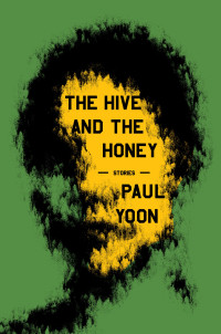 Paul Yoon — The Hive and the Honey: Stories