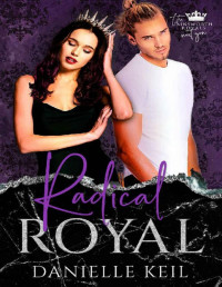 Danielle Keil — Radical Royal: An Enemies to Lovers Boarding School Romance (The Ainsworth Royals: The Next Gen Book 1)