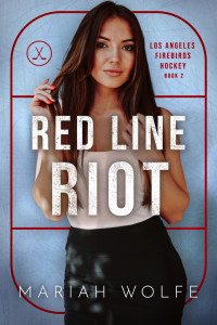 Wolfe, Mariah — Red Line Riot (Los Angeles Firebirds Hockey Book 2)