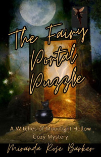 Miranda Rose Barker — The Fairy Portal Puzzle (Witches of Moonlight Hollow Cozy Mystery 19)